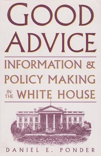 Stock image for Good Advice: Information & Policy Making in the White House for sale by GF Books, Inc.