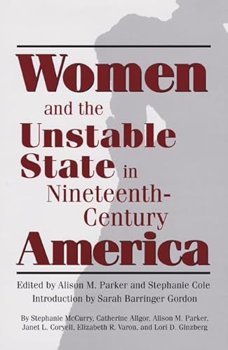 Stock image for Women and the Unstable State in Nineteenth-Century America (Volume 33) (Walter Prescott Webb Memorial Lectures, published for the University of Texas at Arlington by Texas A&M University Press) for sale by HPB-Emerald