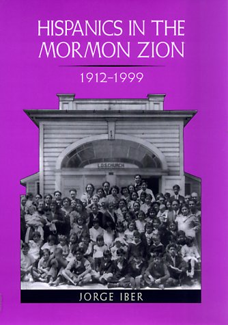 Stock image for Hispanics in the Mormon Zion, 1912-1999 (Elma Dill Russell Spencer Series in the West and Southwest, Vol. 21) for sale by Books to Die For