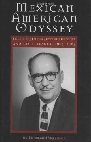 Imagen de archivo de Mexican American Odyssey: Felix Tijerina, Entrepreneur and Civic Leader 1905-1965 a la venta por HPB-Emerald