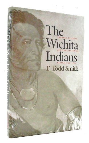 Stock image for The Wichita Indians: Traders of Texas and the Southern Plains, 1540-1845 (Volume 87) (Centennial Series of the Association of Former Students, Texas A&M University) for sale by Kona Bay Books