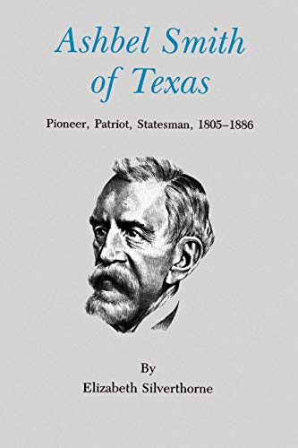Stock image for Ashbel Smith of Texas: Pioneer, Patriot, Statesman, 1805-1886 (Centennial Series of the Association of Former Students, Texas A&M University) for sale by HPB-Ruby