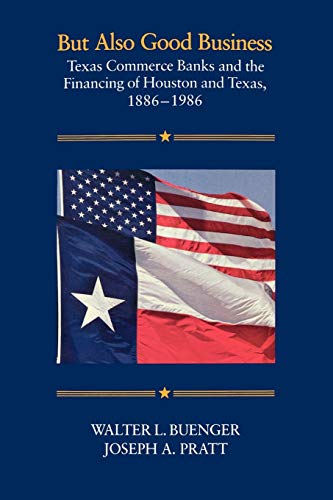 Beispielbild fr But Also Good Business Texas Commerce Banks and the Financing of Houston and Texas, 1886-1986 zum Verkauf von Ann Becker