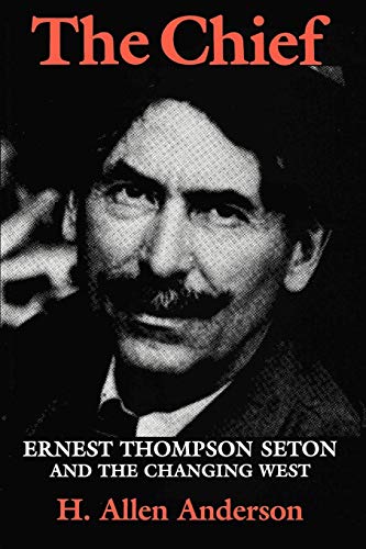 9780890969823: The Chief: Ernest Thompson Seton and the Changing West (Centennial Series of the Association of Former Students, Texas A&M University) (Volume 55)