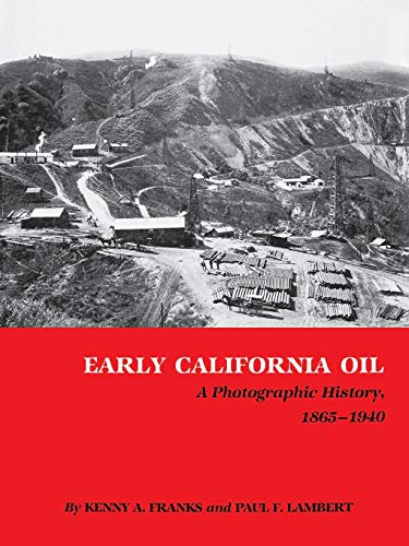 Imagen de archivo de Early California Oil: A Photographic History, 1865-1940 a la venta por Book Booth