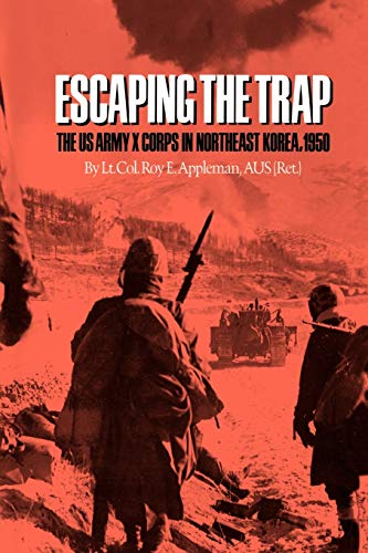 Escaping the Trap: The U.S. Army X Corps in Northeast Korea, 1950 (Volume 14) (Williams-Ford Texas A&M University Military History Series) (9780890969946) by Appleman, Roy E.