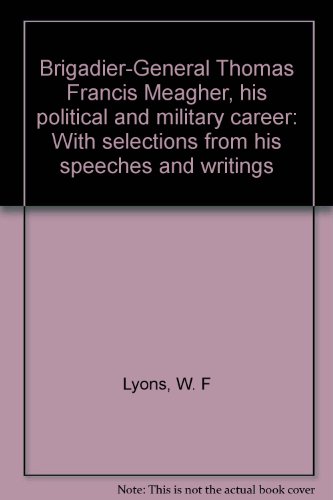 9780890970058: Brigadier-General Thomas Francis Meagher, his political and military career: With selections from his speeches and writings