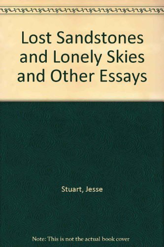 Stock image for Lost Sandstones and Lonely Skies and Other Essays [Paperback] Stuart, Jesse for sale by TheJunkStore
