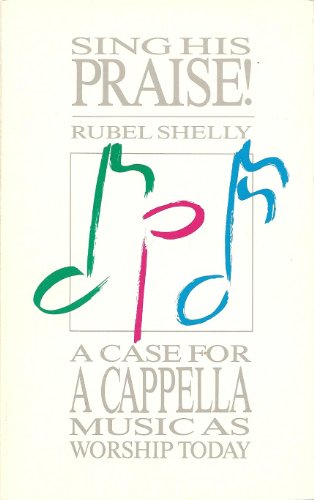 Beispielbild fr Sing His Praise! : A Case for a Cappella Music As Worship Today zum Verkauf von Better World Books