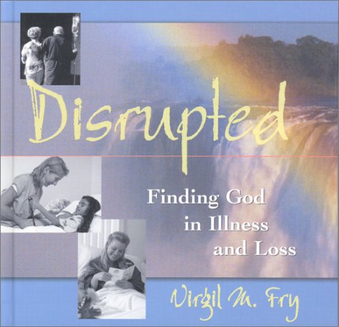 Stock image for Disrupted : Finding God in Illness and Loss for sale by Your Online Bookstore