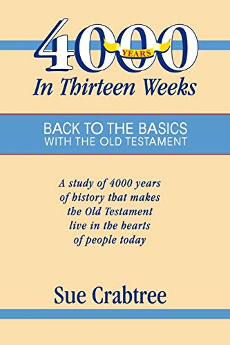 Beispielbild fr 4,000 Years in Thirteen Weeks: Back to the Basics with the Old Testament zum Verkauf von BooksRun