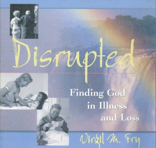 Beispielbild fr Disrupted: Finding God in Illness and Loss zum Verkauf von Half Price Books Inc.
