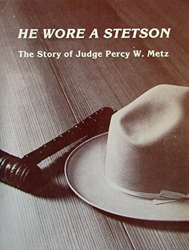 He wore a stetson: The story of Judge Percy W. Metz (9780891000044) by Saban, Vera