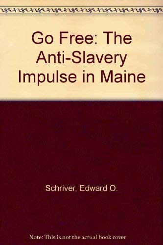 Stock image for Go Free: The Anti-Slavery Impulse in Maine for sale by Brickyard Books
