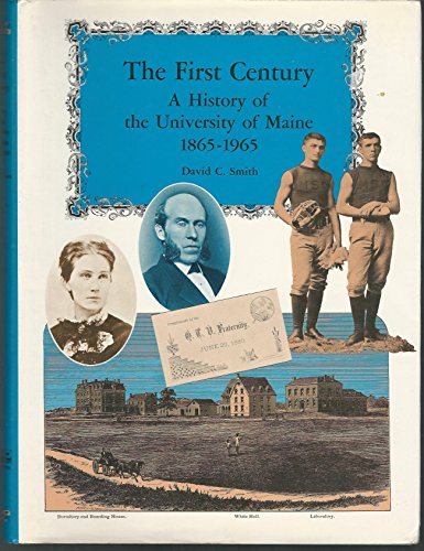 Stock image for The First Century : A History of the University of Maine, Eighteen Sixty-Five to Nineteen Sixty-Five for sale by Better World Books