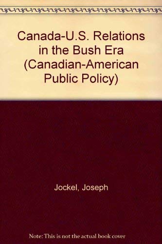 Stock image for Canadian-American Public Policy: Canada - U.S. Relations In The Bush Era, Number 1 April1990 for sale by Bay Used Books