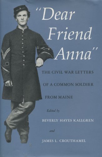 Beispielbild fr Dear Friend Anna: The Civil War Letters of a Common Soldier from Maine zum Verkauf von ThriftBooks-Dallas