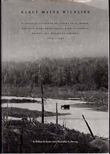 Stock image for Early Maine Wildlife Historical Accounts of Canada Lynx, Moose, Mountain Lion, White-tailed Deer, Wolverine, Wolves, and Woodland Caribou, 1603-1930 for sale by Brickyard Books