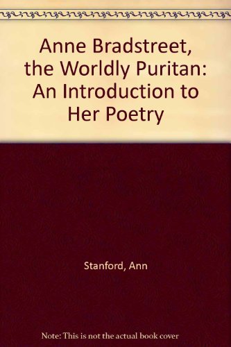 Beispielbild fr Anne Bradstreet, the Worldly Puritan : An Introduction to Her Poetry zum Verkauf von Better World Books