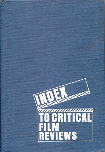 Imagen de archivo de Index to Critical Film Reviews in British and American Film Periodicals: Together With : Index to Critical Reviews of Books About Film a la venta por Drew