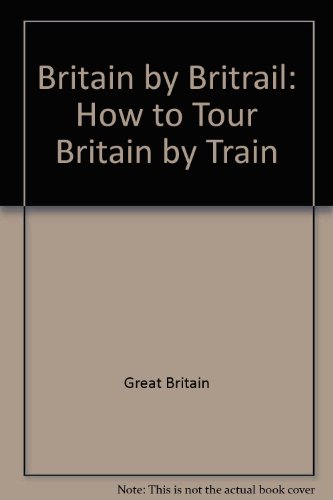 Stock image for Britain by Britrail: How to Tour Britain by Train (Compleat Traveler Series) for sale by Irish Booksellers