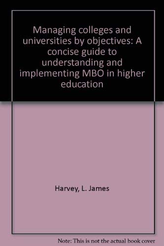 Imagen de archivo de Managing Colleges and Universities by Objectives : A Concise Guide to Understanding and Implementing MBO in Higher Education a la venta por Better World Books: West