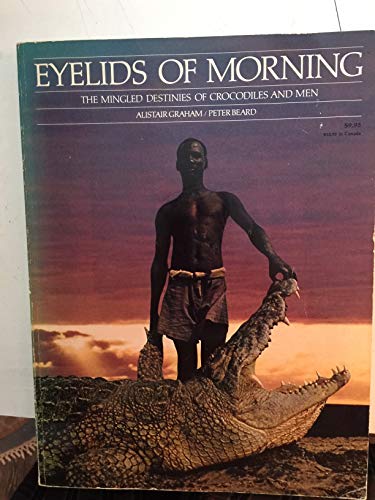 Beispielbild fr Eyelids of Morning: The Mingled Destinies of Crocodiles and Men zum Verkauf von Wonder Book