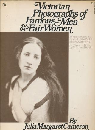 Victorian Photographs of Famous Men & Fair Women by Julia Margaret Cameron, With Introductions by...