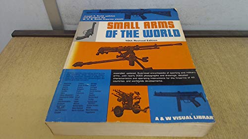 Small arms of the world : a basic manual of small-arms : the classic - Smith Walter Harold Bingham-Black Smith Joseph E