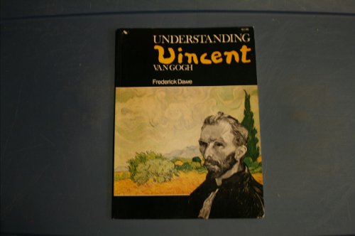 Stock image for Understanding Vincent Van Gogh: An analysis of the paintings and drawings of one of the most violent creative spirits of the 19th century (Understanding the masters series) for sale by Front Cover Books