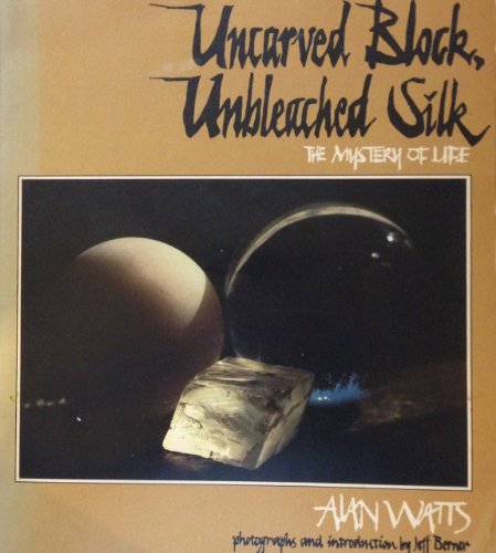 Imagen de archivo de Uncarved Block, Unbleached Silk: The Mystery of Life a la venta por Better World Books