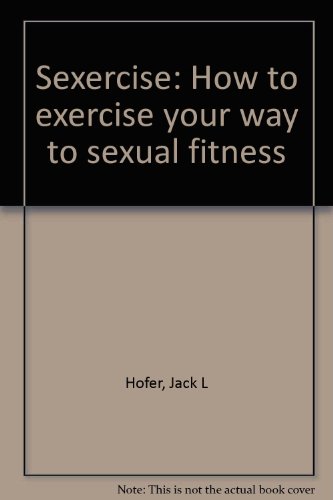 Stock image for Sexercise: How to exercise your way to sexual fitness for sale by HPB-Diamond