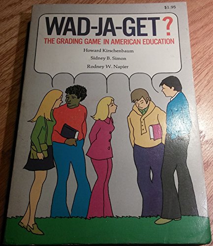Wad-ja-get?: The grading game in American education (A Hart book) (9780891041870) by Kirschenbaum, Howard