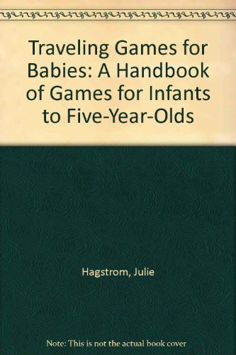 Beispielbild fr Traveling Games for Babies: A Handbook of Games for Infants to Five-Year-Olds zum Verkauf von Half Price Books Inc.