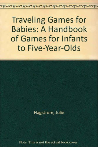 Imagen de archivo de Traveling Games for Babies: A Handbook of Games for Infants to Five-Year-Olds a la venta por Half Price Books Inc.