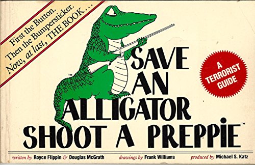 Stock image for Save an alligator, shoot a preppie: A terrorist guide for sale by BooksRun