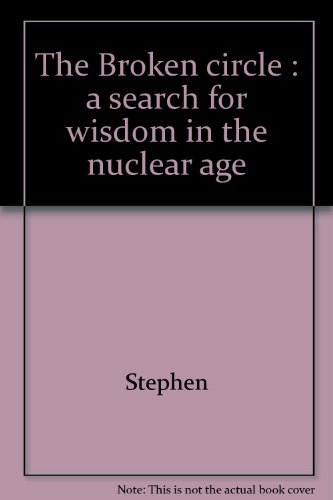 Beispielbild fr The Broken circle: A search for wisdom in the nuclear age zum Verkauf von Bookmans