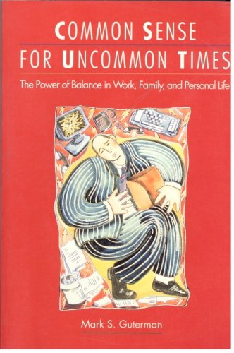 Imagen de archivo de Common Sense for Uncommon Times : The Power of Balance in Work, Family, and Personal Life a la venta por Better World Books: West