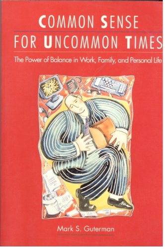 9780891060659: Common Sense for Uncommon Times: The Power of Balance in Work, Family, and Personal Life