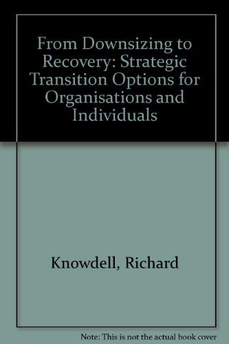 Imagen de archivo de From Downsizing to Recovery : Strategic Transition Options for Organizations and a la venta por The Oregon Room - Well described books!