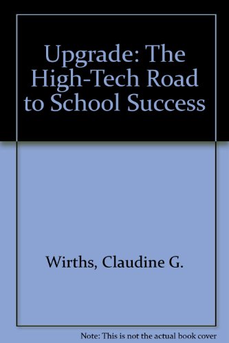 Upgrade: The High-Tech Road to School Success (9780891060697) by Wirths, Claudine G.; Bowman-Kruhm, Mary