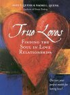 Stock image for True Loves: Finding the Soul in Love Relationships for sale by BookEnds Bookstore & Curiosities