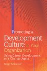 Beispielbild fr Promoting a Development Culture in Your Organization: Using Career Development as a Change Agent zum Verkauf von Wonder Book