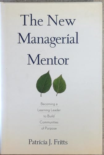 The New Managerial Mentor: Becoming a Leader to Build Communities of Purpose - Fritts, Patricia J.