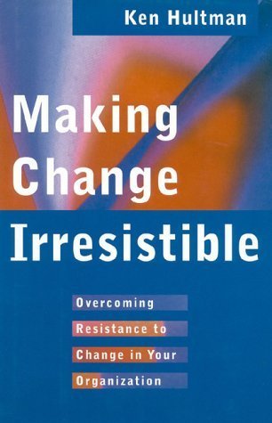9780891061212: Making Change Irresistible: Overcoming Resistance to Change in Your Organization