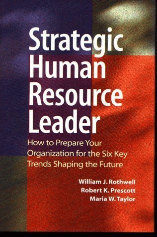 Strategic Human Resource Leader: How to Prepare Your Organization for the Six Key Trends Shaping the Future (9780891061229) by Rothwell, William