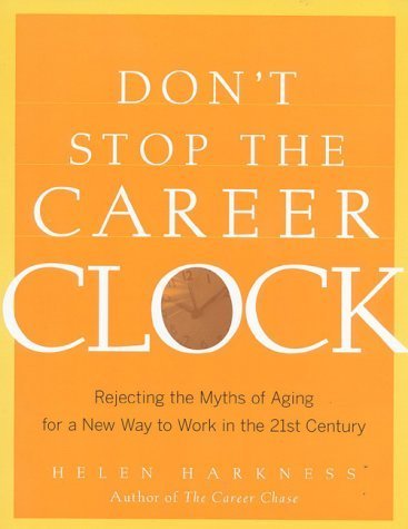 Beispielbild fr Don't Stop the Career Clock: Rejecting the Myths of Aging for a New Way to Work in the 21st Century zum Verkauf von Wonder Book