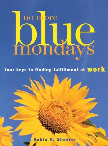 Imagen de archivo de No More Blue Mondays: Four Keys to Finding Fulfillment at Work a la venta por Wonder Book