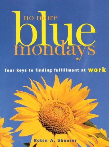 Stock image for No More Blue Mondays: Four Keys to Finding Fulfillment at Work for sale by Wonder Book