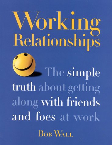 Beispielbild fr Working Relationships: The Simple Truth About Getting Along with Friends and Foes at Work zum Verkauf von Wonder Book